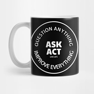 Ask Act. Question Anything. Improve Everything. Mug